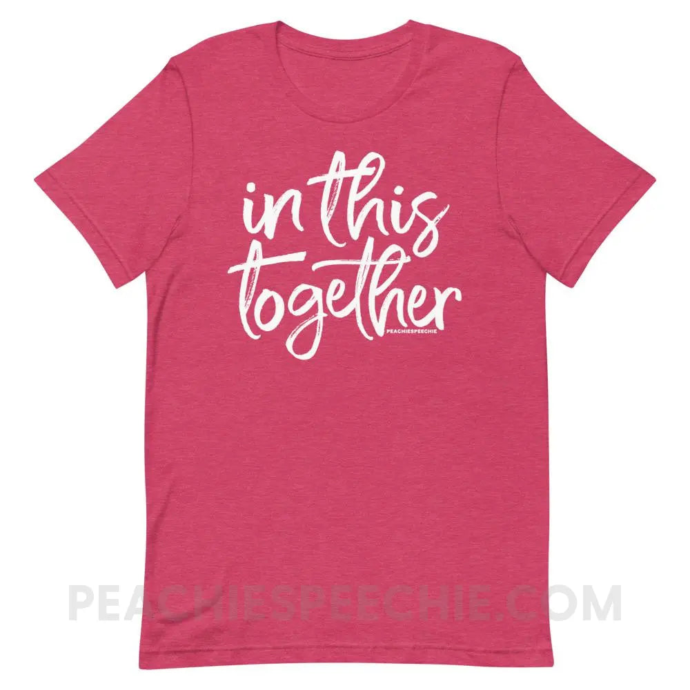 In This Together Premium Soft Tee - Heather Raspberry / S - T-Shirts & Tops peachiespeechie.com