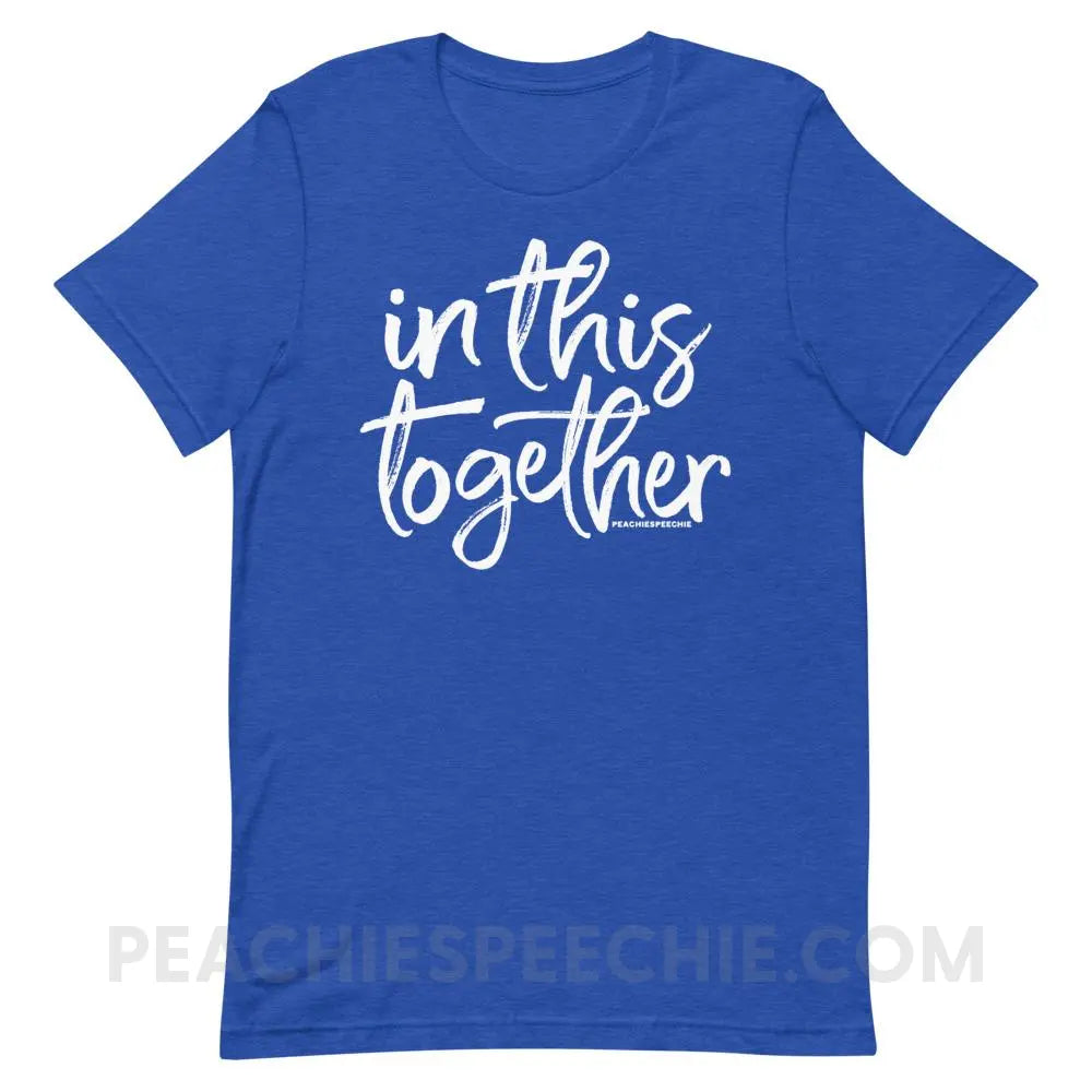 In This Together Premium Soft Tee - Heather True Royal / S - T-Shirts & Tops peachiespeechie.com