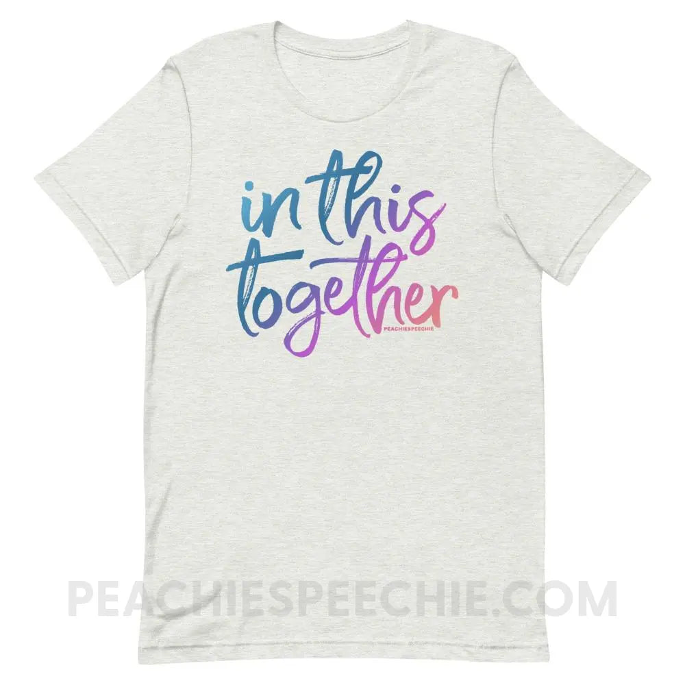 In This Together Premium Soft Tee - Ash / S - T-Shirts & Tops peachiespeechie.com