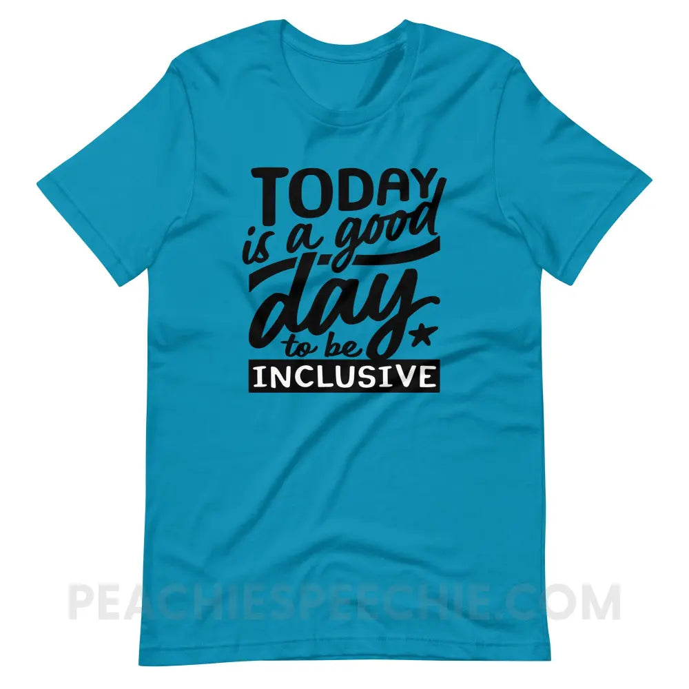 Today Is A Good Day To Be Inclusive Premium Soft Tee - Aqua / S - T-Shirt peachiespeechie.com