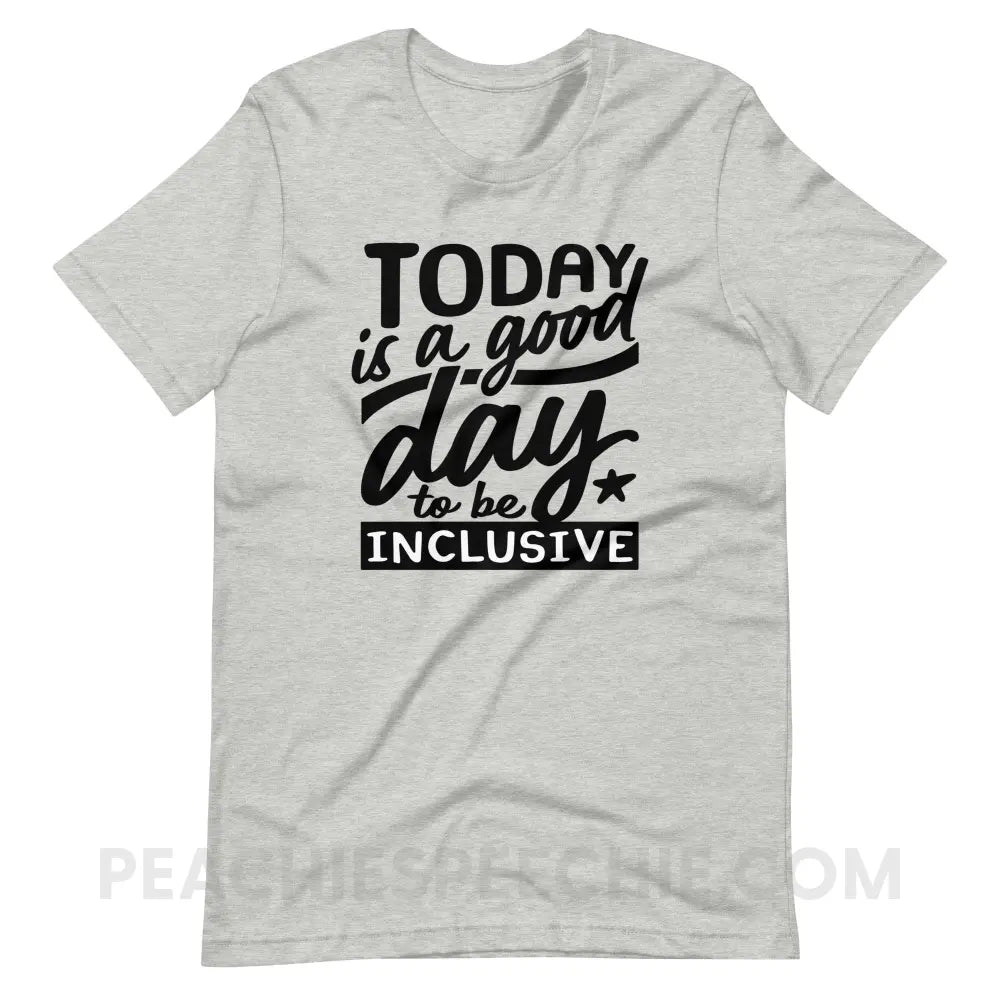 Today Is A Good Day To Be Inclusive Premium Soft Tee - Athletic Heather / S - T-Shirt peachiespeechie.com