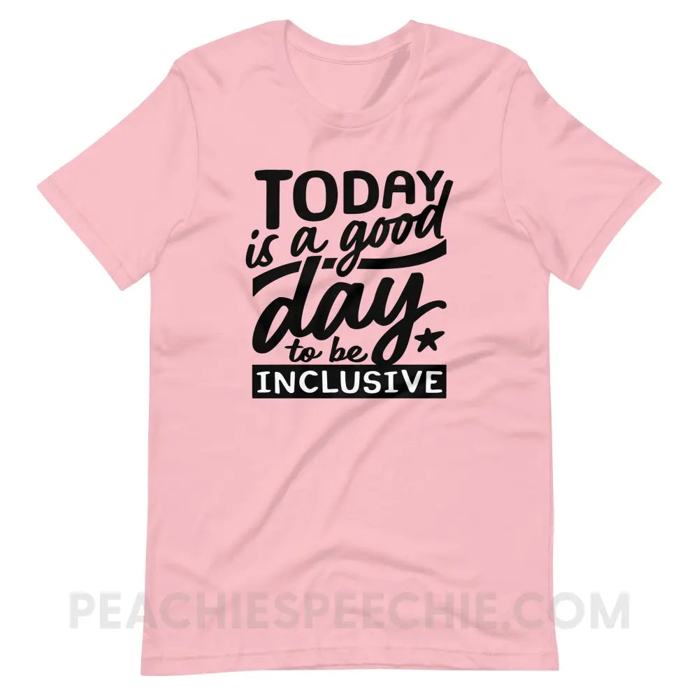 Today Is A Good Day To Be Inclusive Premium Soft Tee - Pink / S - T-Shirt peachiespeechie.com