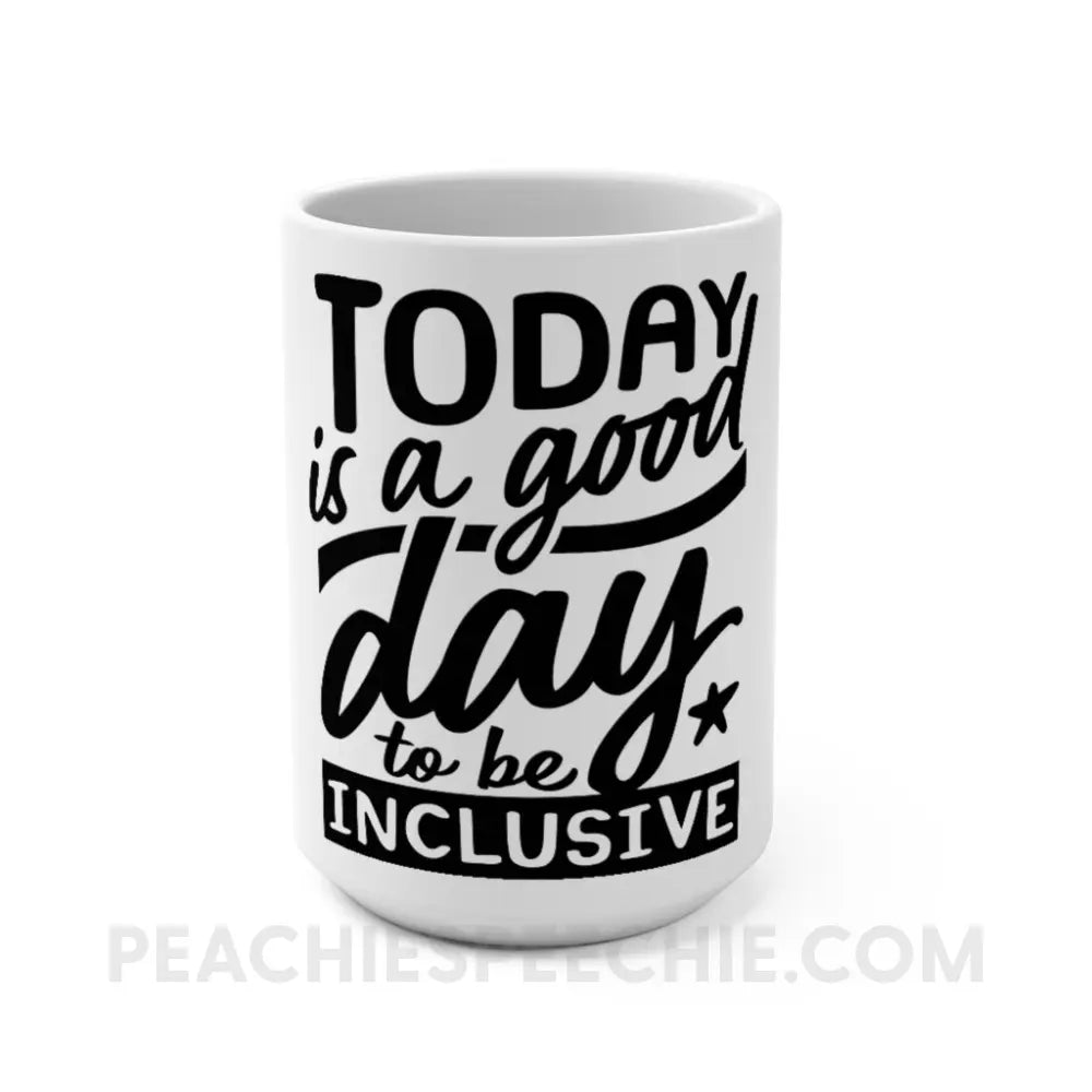 Today Is A Good Day To Be Inclusive Coffee Mug - peachiespeechie.com