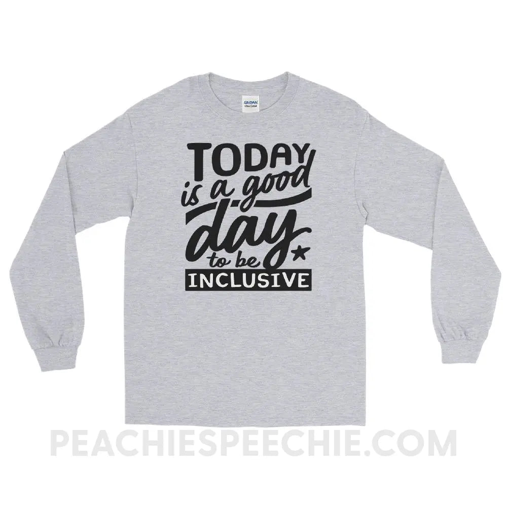 Today Is A Good Day To Be Inclusive Long Sleeve Tee - Sport Grey / S - peachiespeechie.com