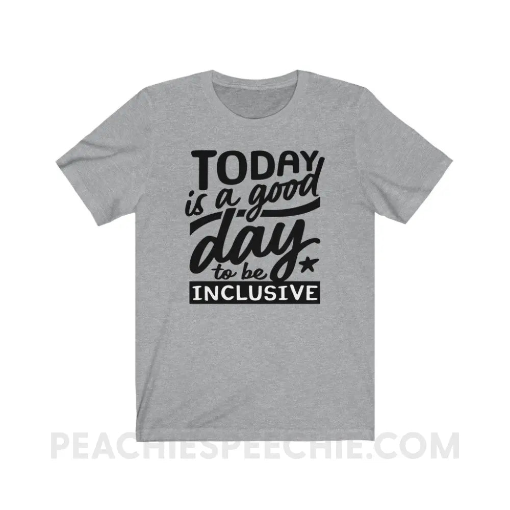 Today Is A Good Day To Be Inclusive Premium Soft Tee - Athletic Heather / S - T-Shirt peachiespeechie.com