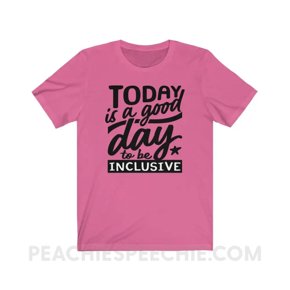 Today Is A Good Day To Be Inclusive Premium Soft Tee - Charity Pink / S - T-Shirt peachiespeechie.com