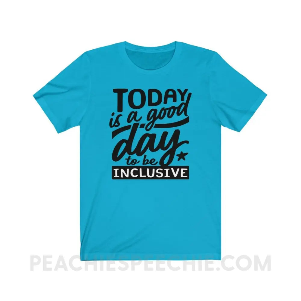 Today Is A Good Day To Be Inclusive Premium Soft Tee - Turquoise / S - T-Shirt peachiespeechie.com