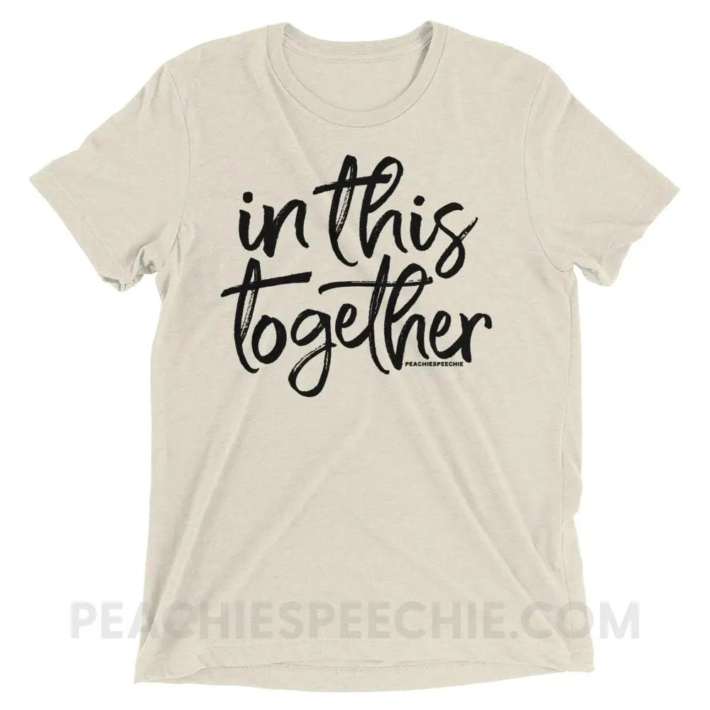 In This Together Tri-Blend Tee - Oatmeal Triblend / XS - T-Shirts & Tops peachiespeechie.com