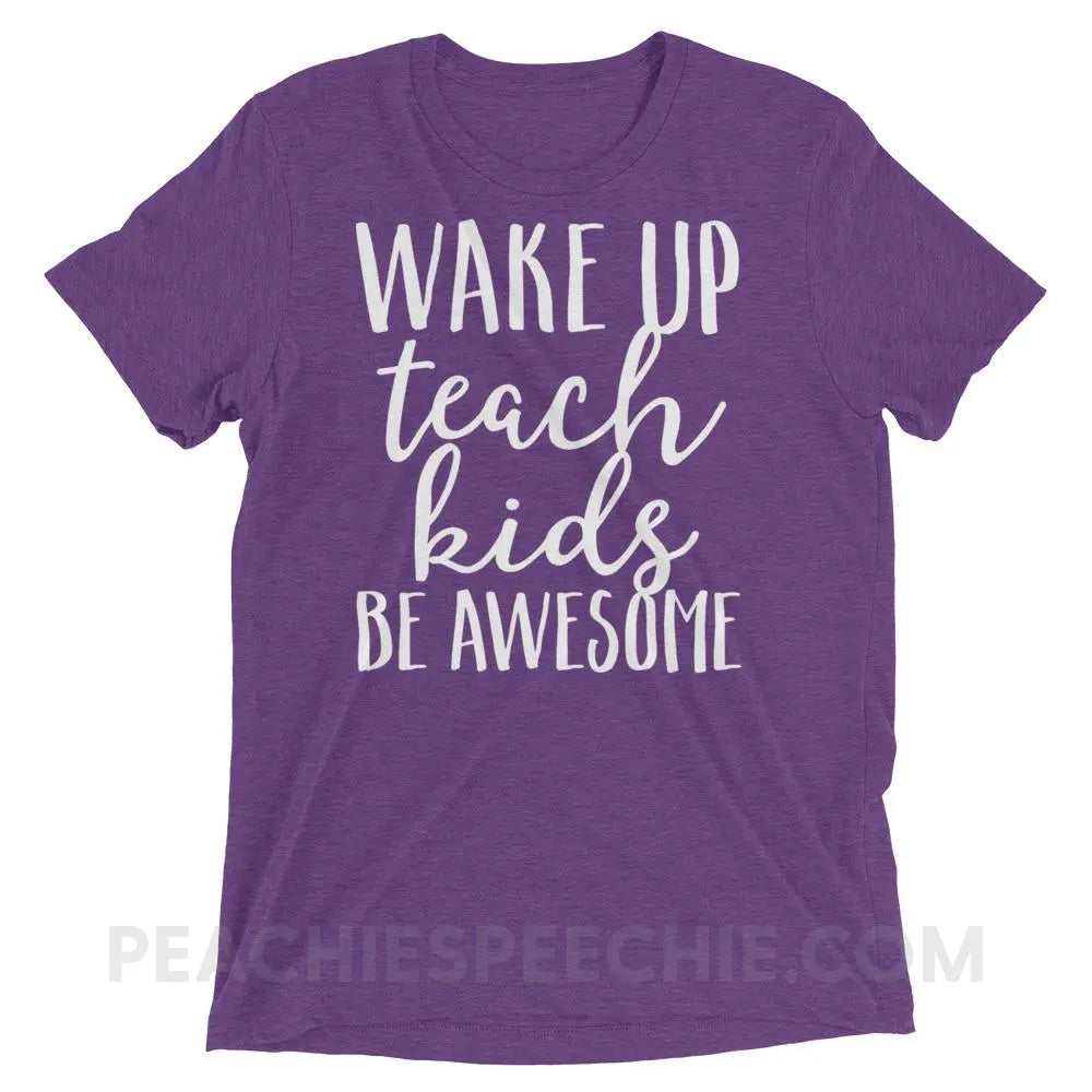 Wake Up Teach Kids Be Awesome Tri-Blend Tee - Purple Triblend / XS - T-Shirts & Tops peachiespeechie.com