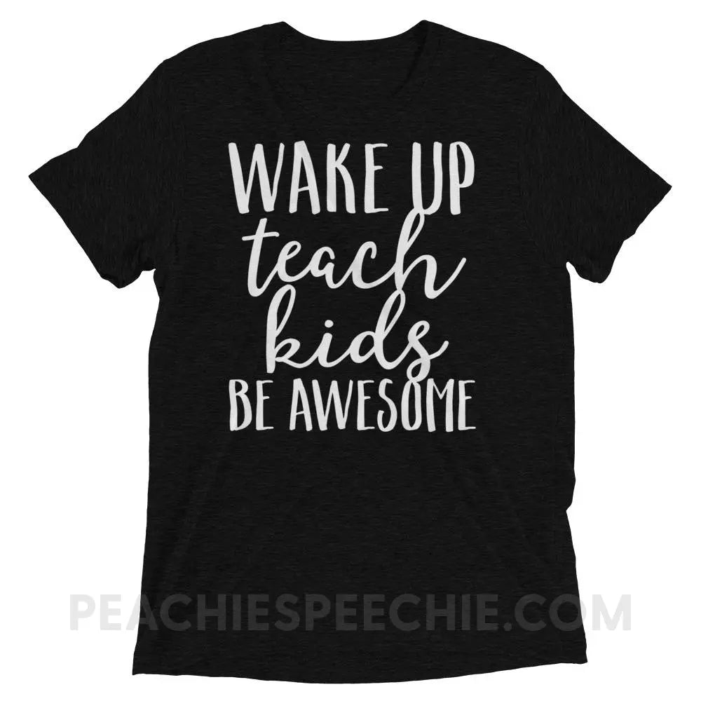 Wake Up Teach Kids Be Awesome Tri-Blend Tee - Solid Black Triblend / XS - T-Shirts & Tops peachiespeechie.com