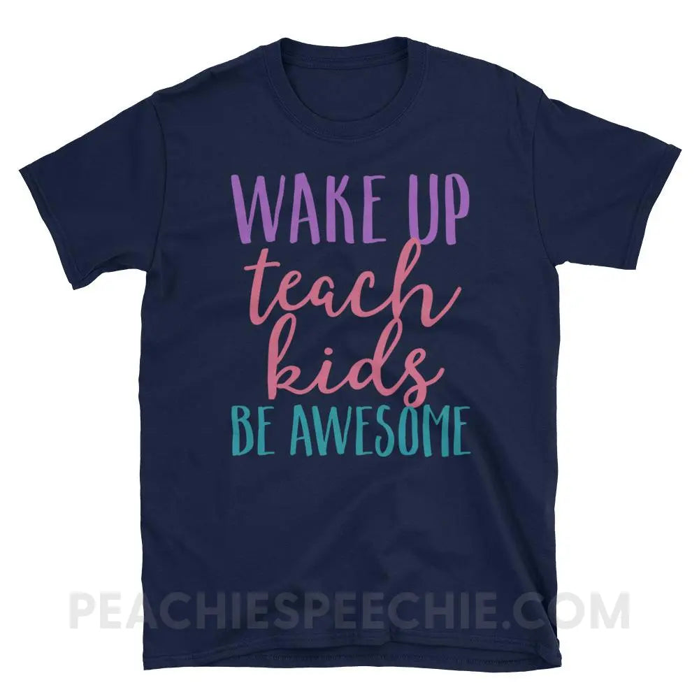 Wake Up Teach Kids Be Awesome Classic Tee - Navy / S - T-Shirts & Tops peachiespeechie.com