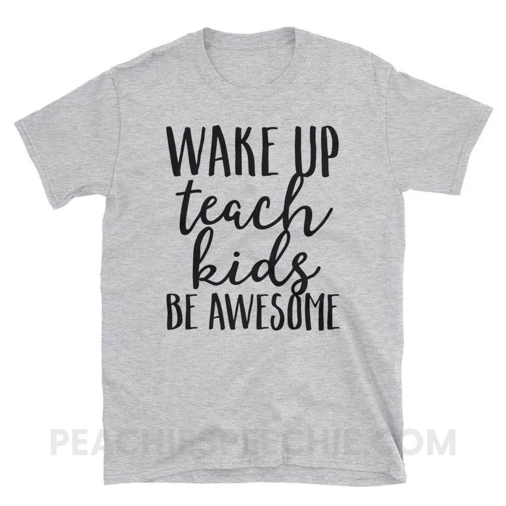 Wake Up Teach Kids Be Awesome Classic Tee - Sport Grey / S - T-Shirts & Tops peachiespeechie.com