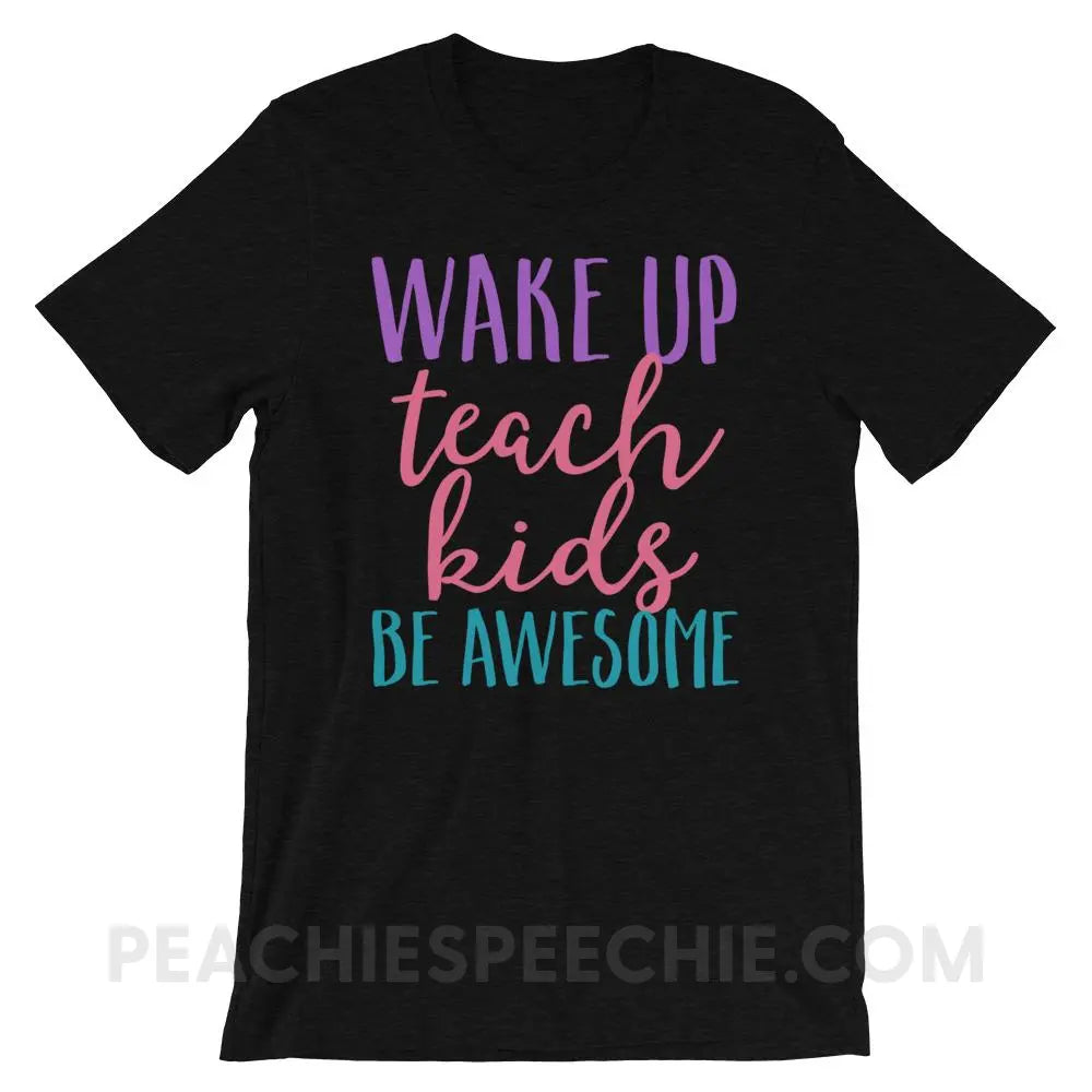 Wake Up Teach Kids Be Awesome Premium Soft Tee - Black Heather / XS - T-Shirts & Tops peachiespeechie.com