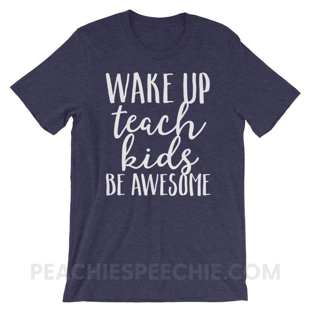 Wake Up Teach Kids Be Awesome Premium Soft Tee - Heather Midnight Navy / XS - T-Shirts & Tops peachiespeechie.com