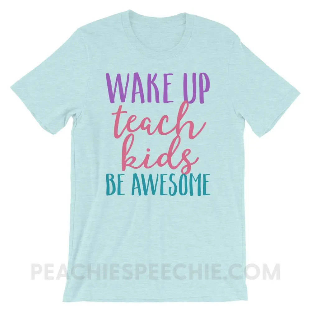 Wake Up Teach Kids Be Awesome Premium Soft Tee - Heather Prism Ice Blue / XS - T-Shirts & Tops peachiespeechie.com