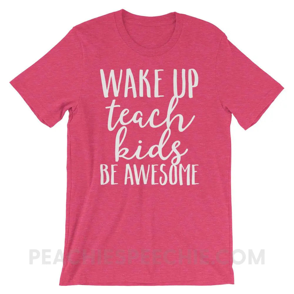 Wake Up Teach Kids Be Awesome Premium Soft Tee - Heather Raspberry / S - T-Shirts & Tops peachiespeechie.com