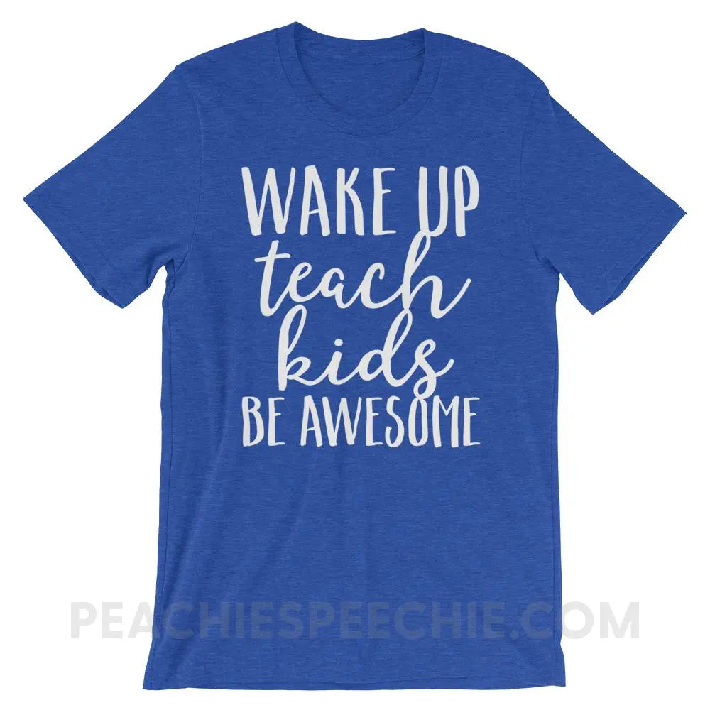 Wake Up Teach Kids Be Awesome Premium Soft Tee - Heather True Royal / S - T-Shirts & Tops peachiespeechie.com