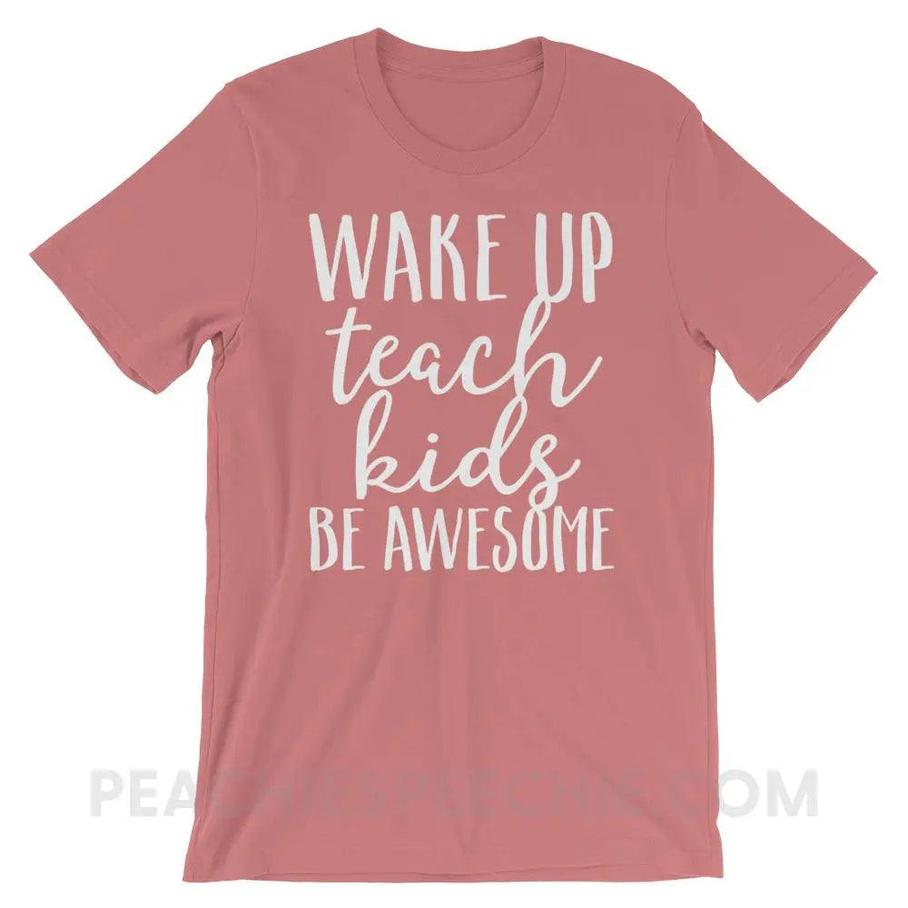 Wake Up Teach Kids Be Awesome Premium Soft Tee - Mauve / S - T-Shirts & Tops peachiespeechie.com