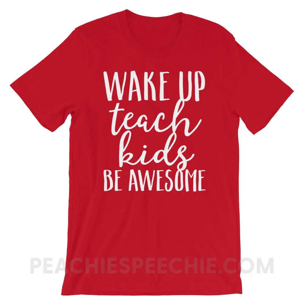 Wake Up Teach Kids Be Awesome Premium Soft Tee - Red / S - T-Shirts & Tops peachiespeechie.com