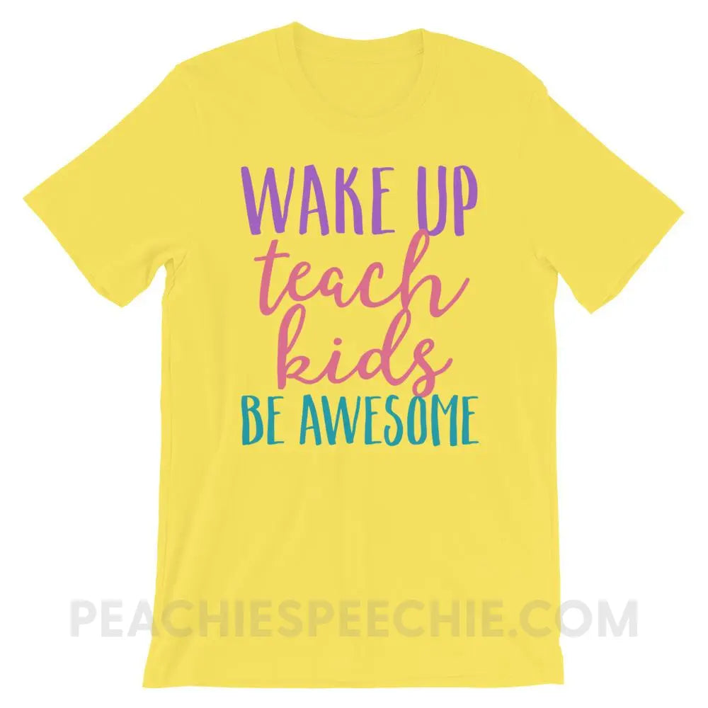 Wake Up Teach Kids Be Awesome Premium Soft Tee - Yellow / S - T-Shirts & Tops peachiespeechie.com