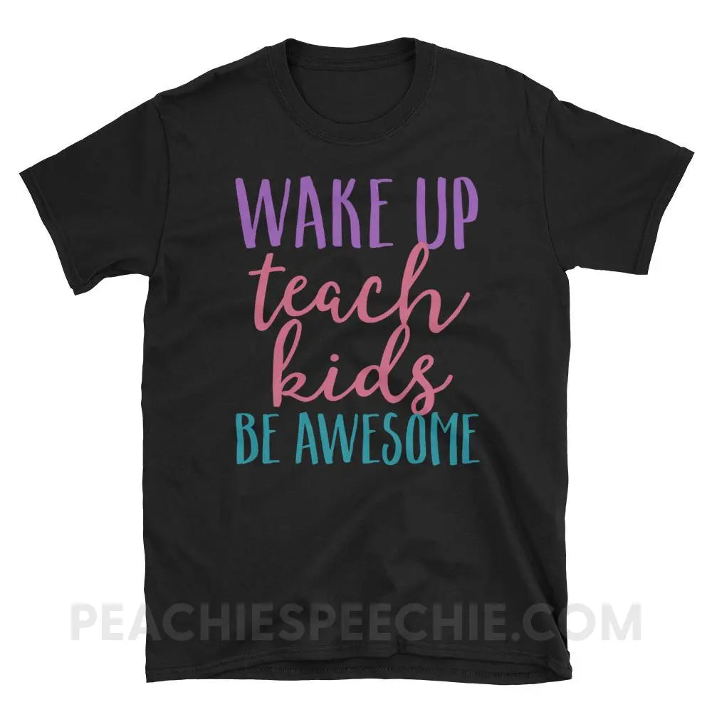 Wake Up Teach Kids Be Awesome Classic Tee - Black / S - T-Shirts & Tops peachiespeechie.com