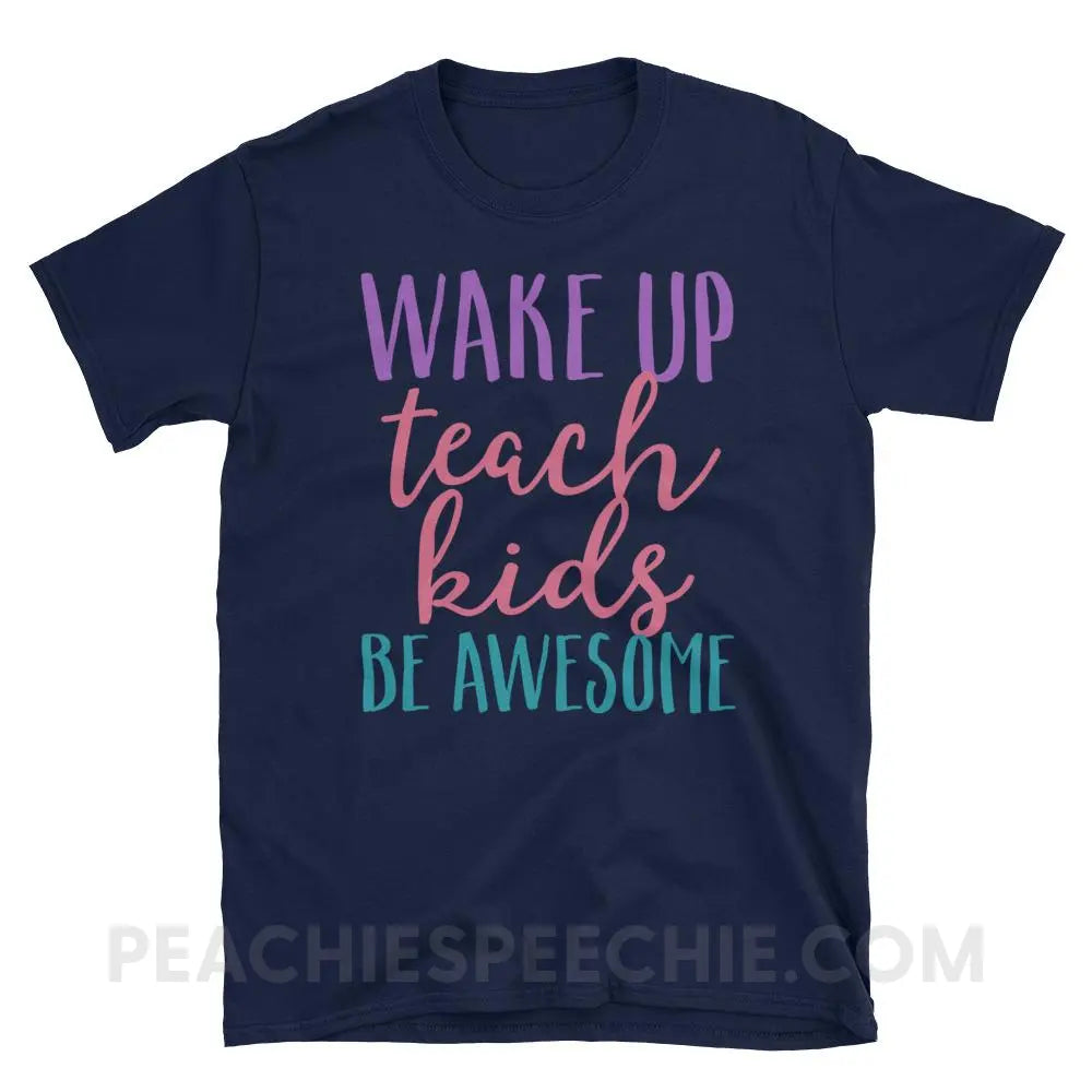 Wake Up Teach Kids Be Awesome Classic Tee - Navy / S - T-Shirts & Tops peachiespeechie.com