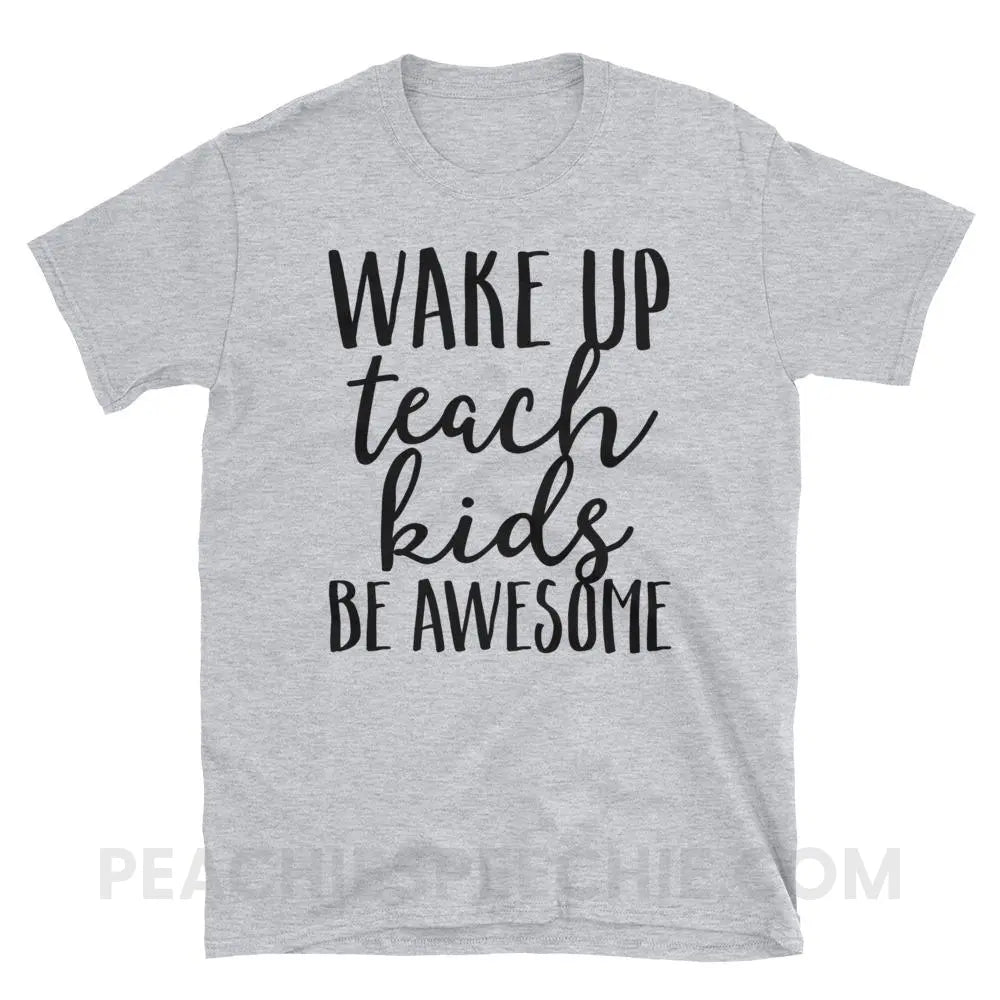 Wake Up Teach Kids Be Awesome Classic Tee - Sport Grey / S - T-Shirts & Tops peachiespeechie.com