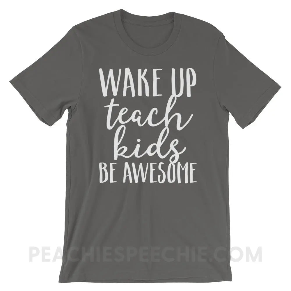 Wake Up Teach Kids Be Awesome Premium Soft Tee - Asphalt / S - T-Shirts & Tops peachiespeechie.com