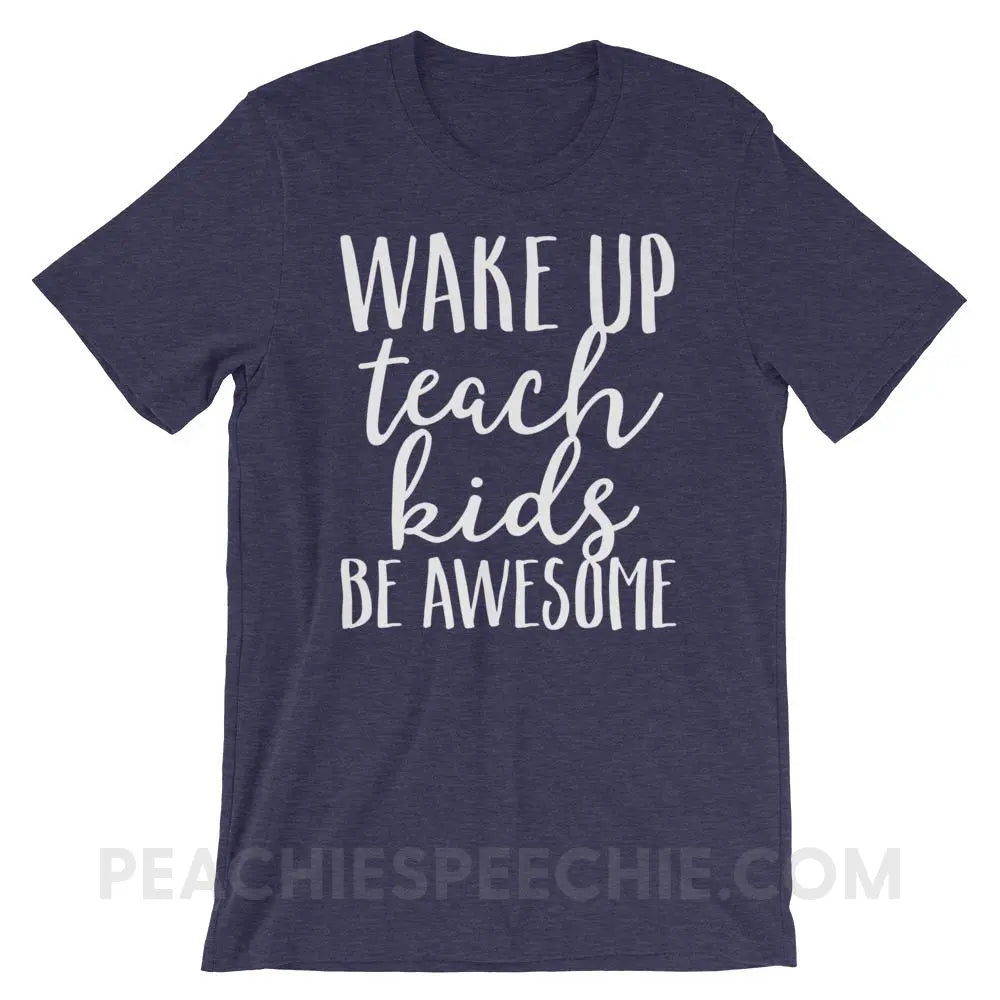 Wake Up Teach Kids Be Awesome Premium Soft Tee - Heather Midnight Navy / XS - T-Shirts & Tops peachiespeechie.com