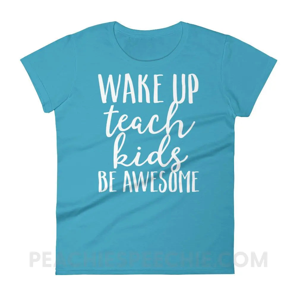 Wake Up Teach Kids Be Awesome Women’s Trendy Tee - Caribbean Blue / S T-Shirts & Tops peachiespeechie.com