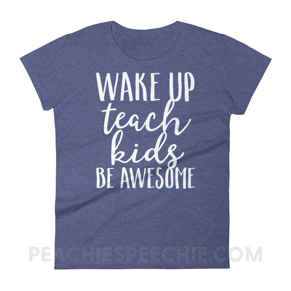 Wake Up Teach Kids Be Awesome Women’s Trendy Tee - Heather Blue / S T-Shirts & Tops peachiespeechie.com