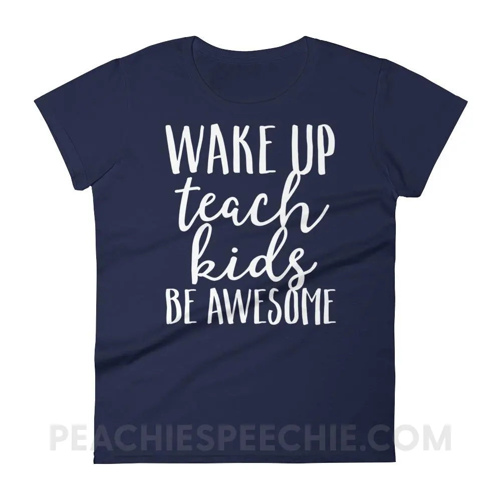 Wake Up Teach Kids Be Awesome Women’s Trendy Tee - Navy / S T-Shirts & Tops peachiespeechie.com