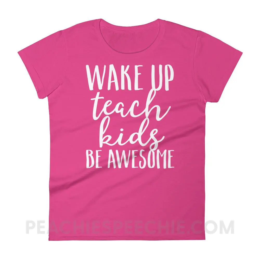 Wake Up Teach Kids Be Awesome Women’s Trendy Tee - T-Shirts & Tops peachiespeechie.com