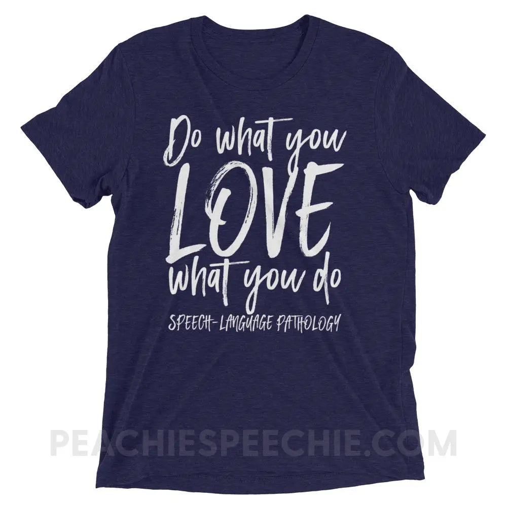 Do What You Love Tri-Blend Tee - Navy Triblend / XS - T-Shirts & Tops peachiespeechie.com