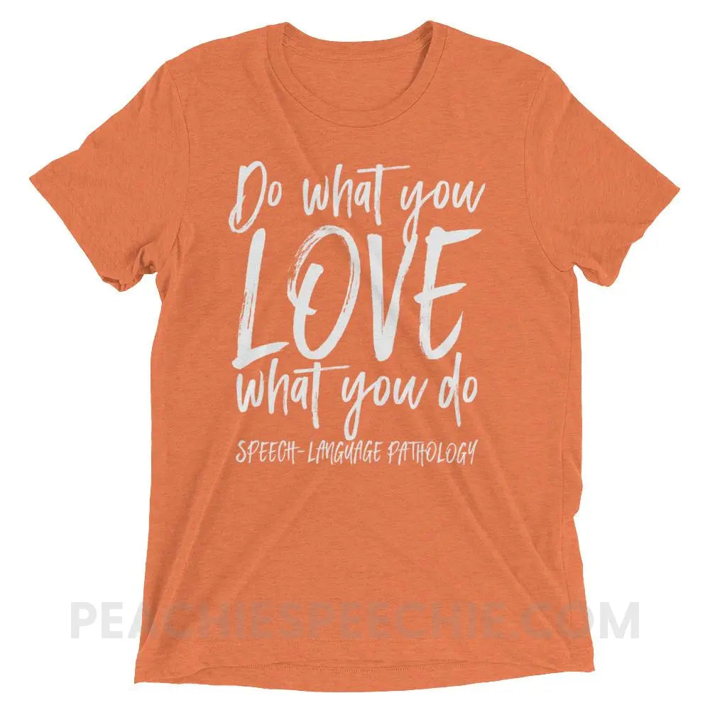 Do What You Love Tri-Blend Tee - T-Shirts & Tops peachiespeechie.com