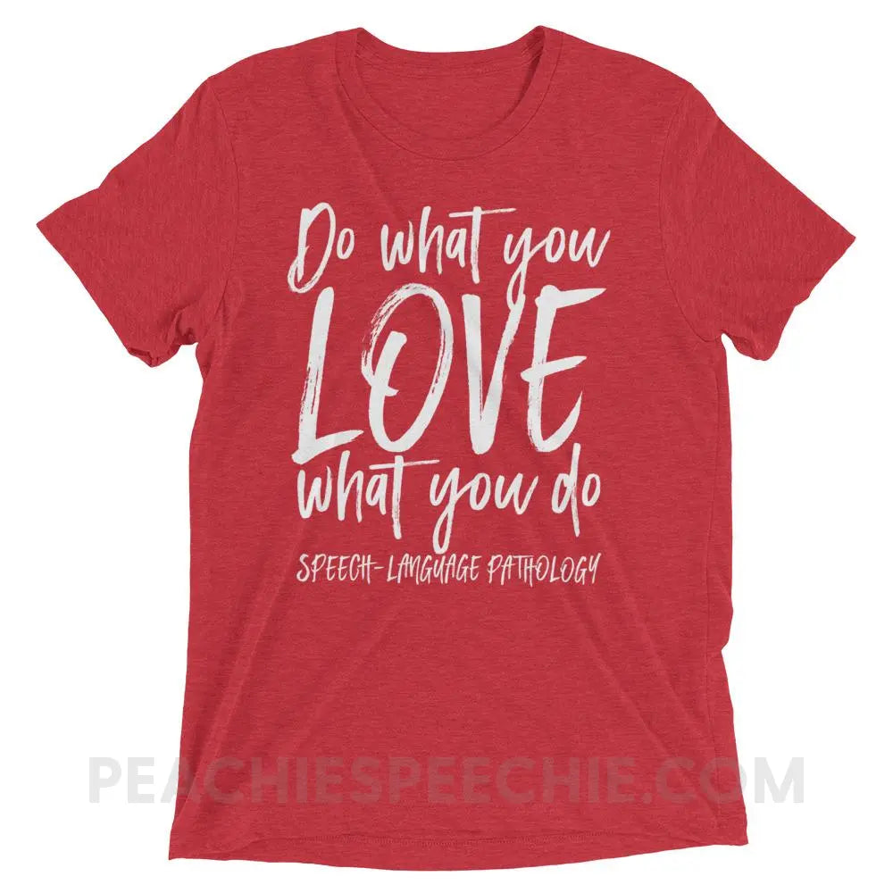 Do What You Love Tri-Blend Tee - Red Triblend / XS - T-Shirts & Tops peachiespeechie.com