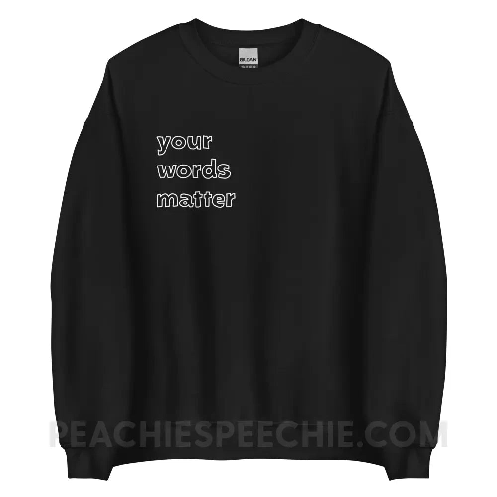 Your Words Matter Classic Sweatshirt - Black / S Hoodies & Sweatshirts peachiespeechie.com