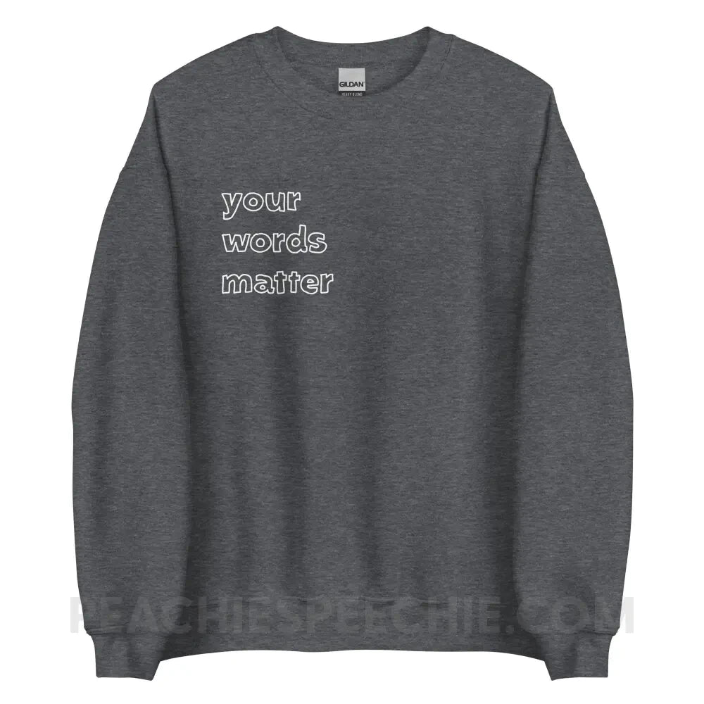 Your Words Matter Classic Sweatshirt - Dark Heather / S Hoodies & Sweatshirts peachiespeechie.com