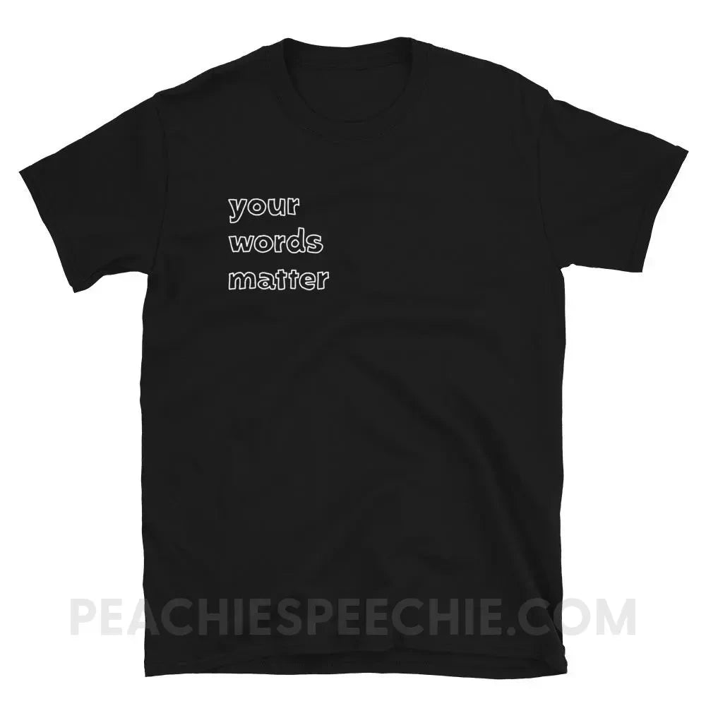 Your Words Matter Classic Tee - Black / S T - Shirts & Tops peachiespeechie.com