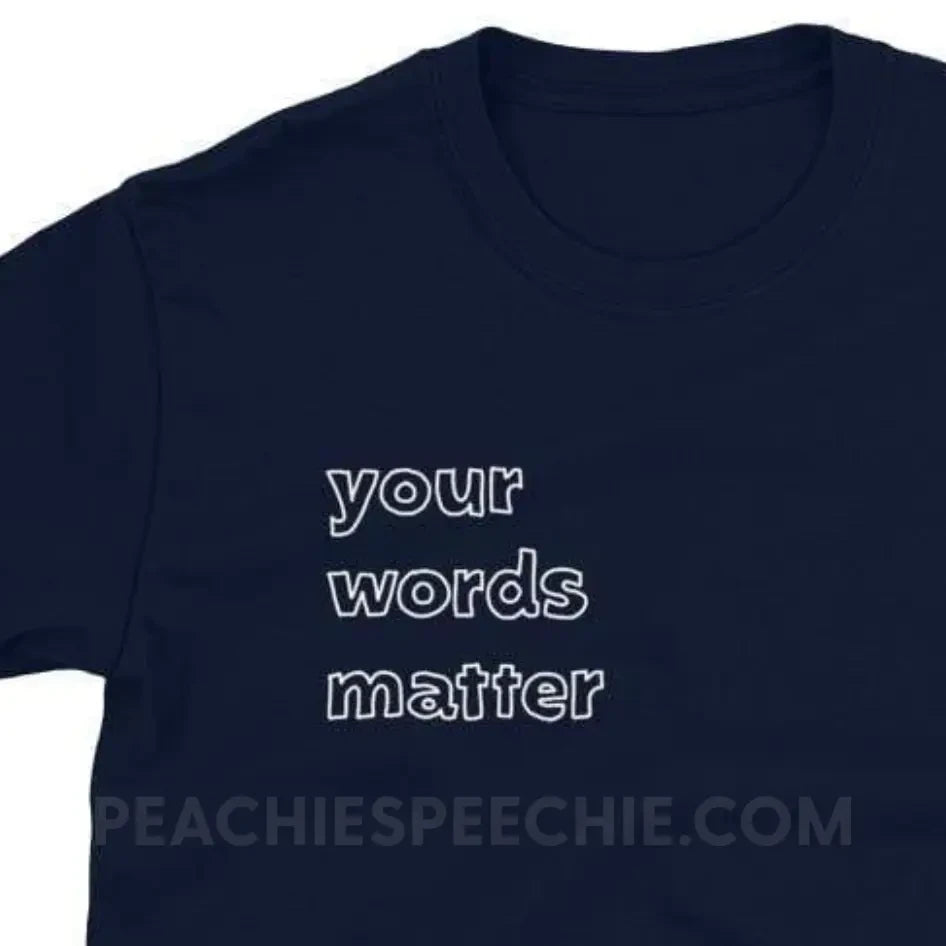 Your Words Matter Classic Tee - Navy / S T - Shirts & Tops peachiespeechie.com