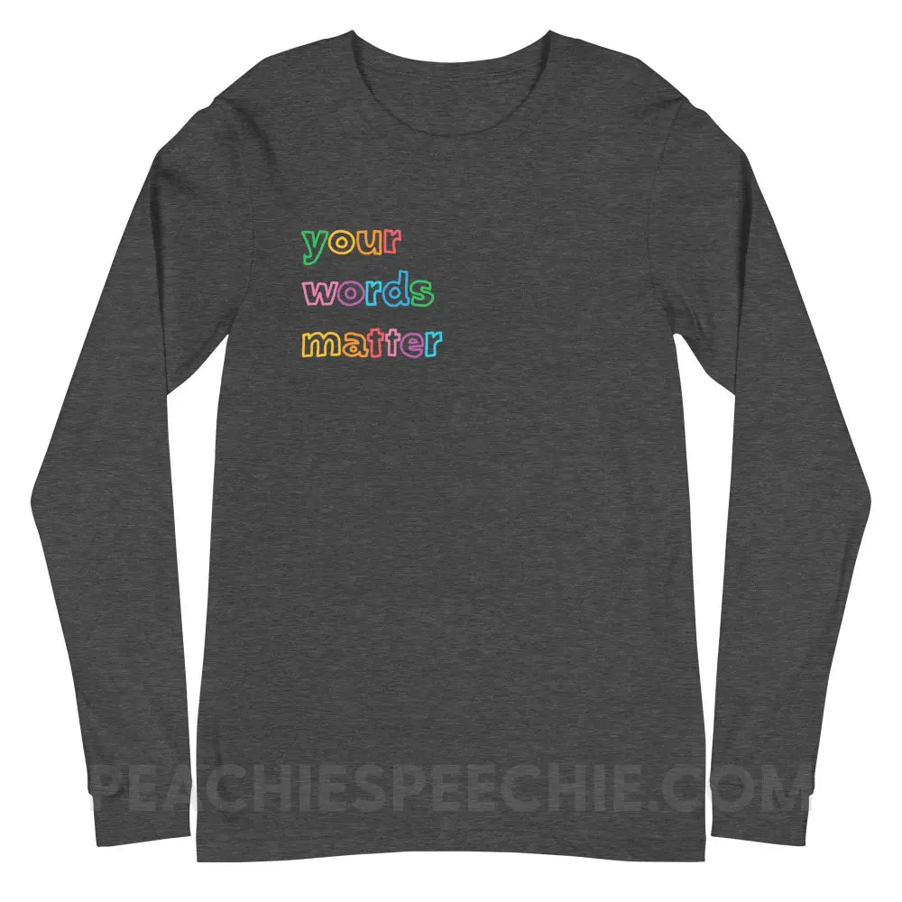 Your Words Matter Premium Long Sleeve - Dark Grey Heather / XS - peachiespeechie.com