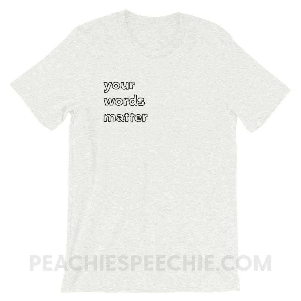 Your Words Matter Premium Soft Tee - Ash / S T-Shirts & Tops peachiespeechie.com
