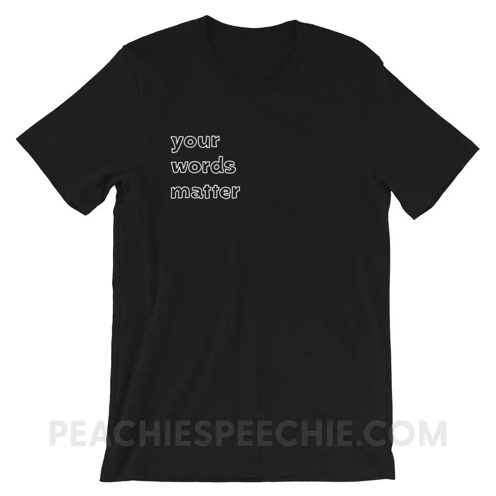 Your Words Matter Premium Soft Tee - Black / XS T-Shirts & Tops peachiespeechie.com