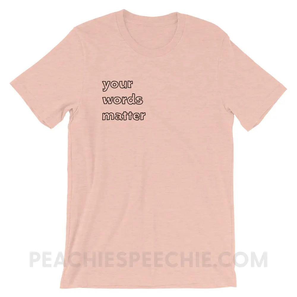 Your Words Matter Premium Soft Tee - Heather Prism Peach / XS T-Shirts & Tops peachiespeechie.com