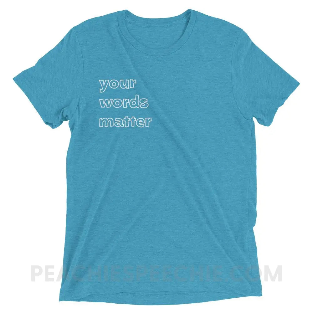 Your Words Matter Tri - Blend Tee - Aqua Triblend / XS T - Shirts & Tops peachiespeechie.com