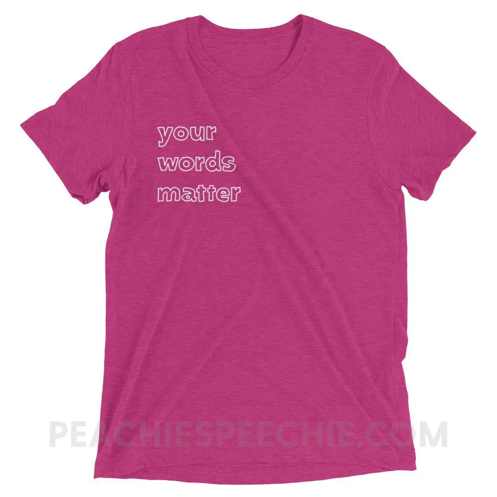 Your Words Matter Tri - Blend Tee - Berry Triblend / XS - T - Shirts & Tops peachiespeechie.com