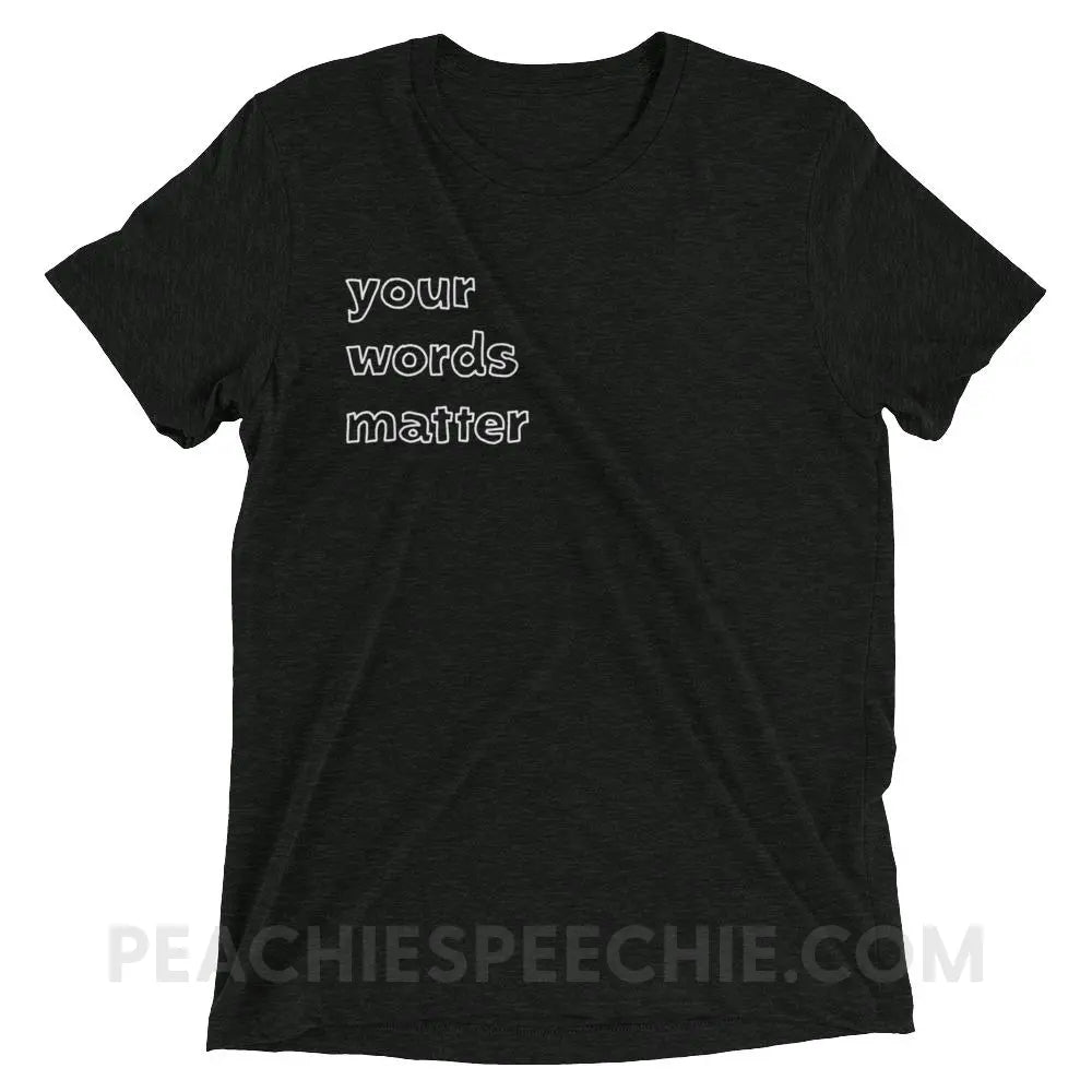 Your Words Matter Tri - Blend Tee - Charcoal - Black Triblend / XS - T - Shirts & Tops peachiespeechie.com