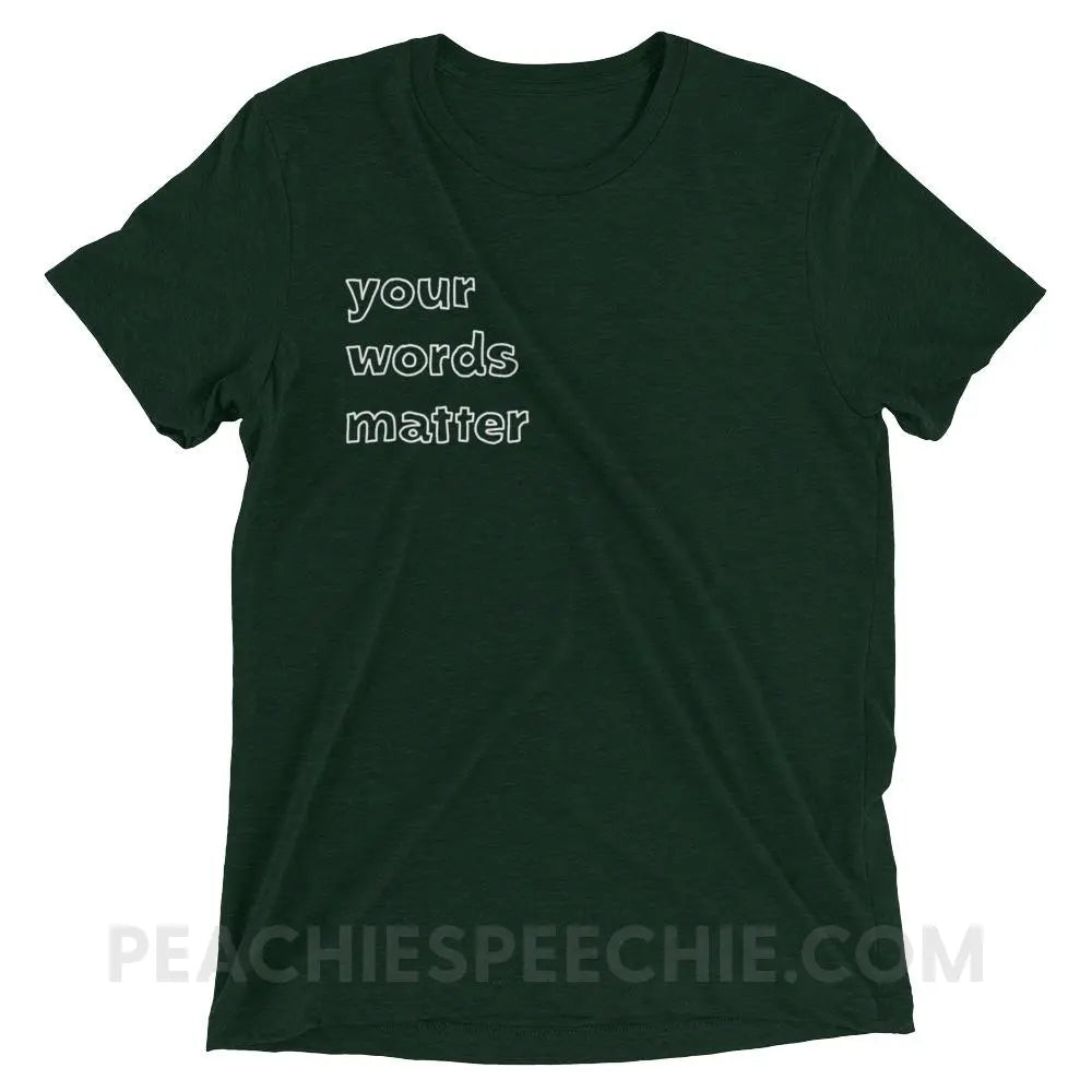 Your Words Matter Tri - Blend Tee - Emerald Triblend / XS - T - Shirts & Tops peachiespeechie.com