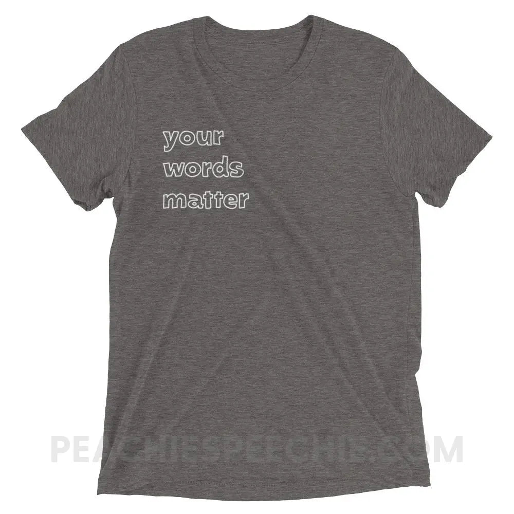 Your Words Matter Tri - Blend Tee - Grey Triblend / XS - T - Shirts & Tops peachiespeechie.com