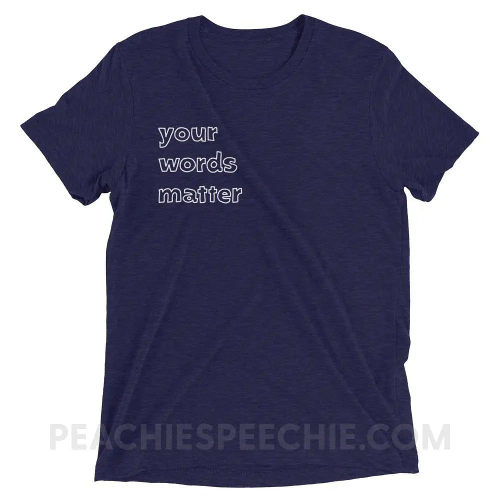 Your Words Matter Tri - Blend Tee - Navy Triblend / XS - T - Shirts & Tops peachiespeechie.com